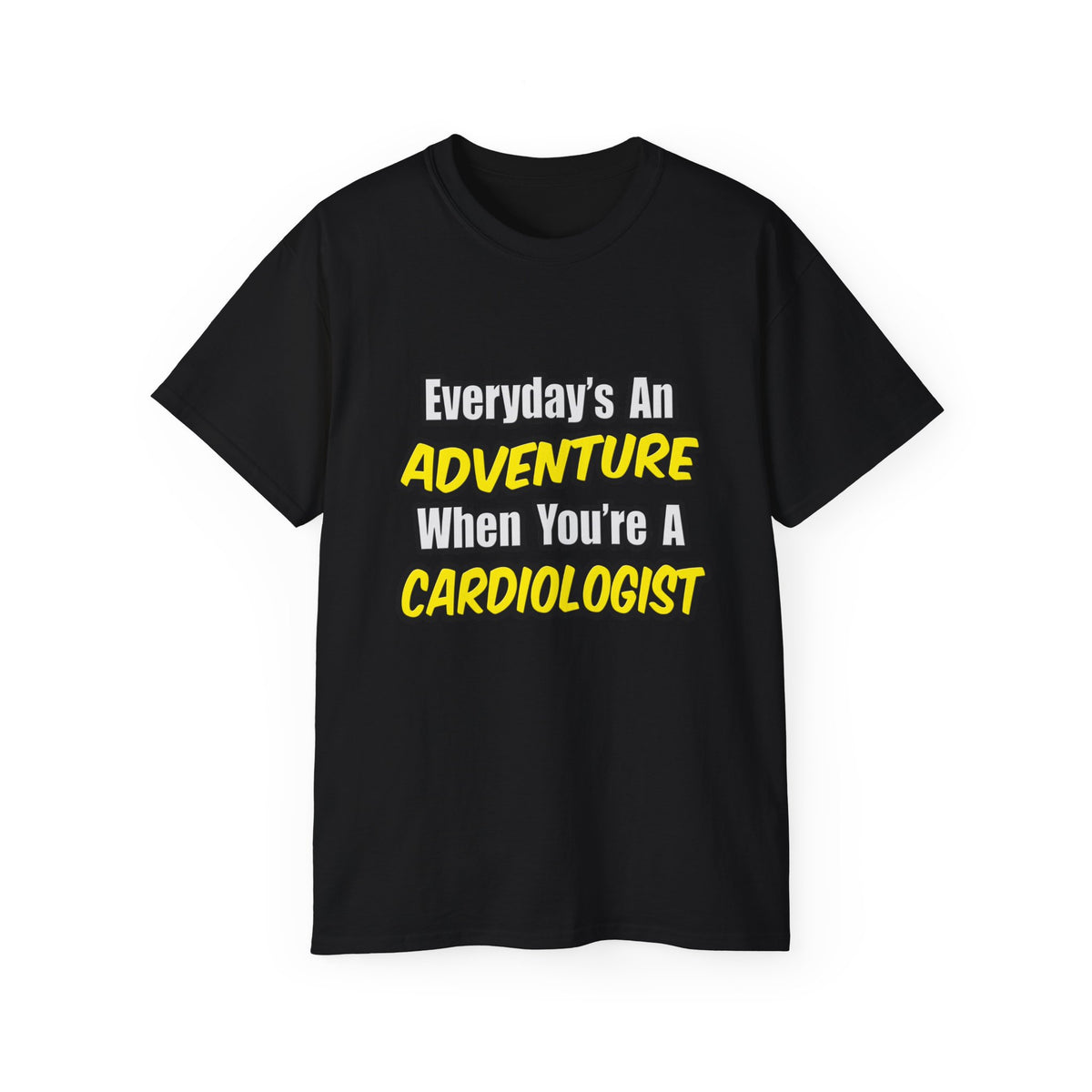 Everyday's An Adventure...Cardiologist - Unisex Ultra Cotton Tee