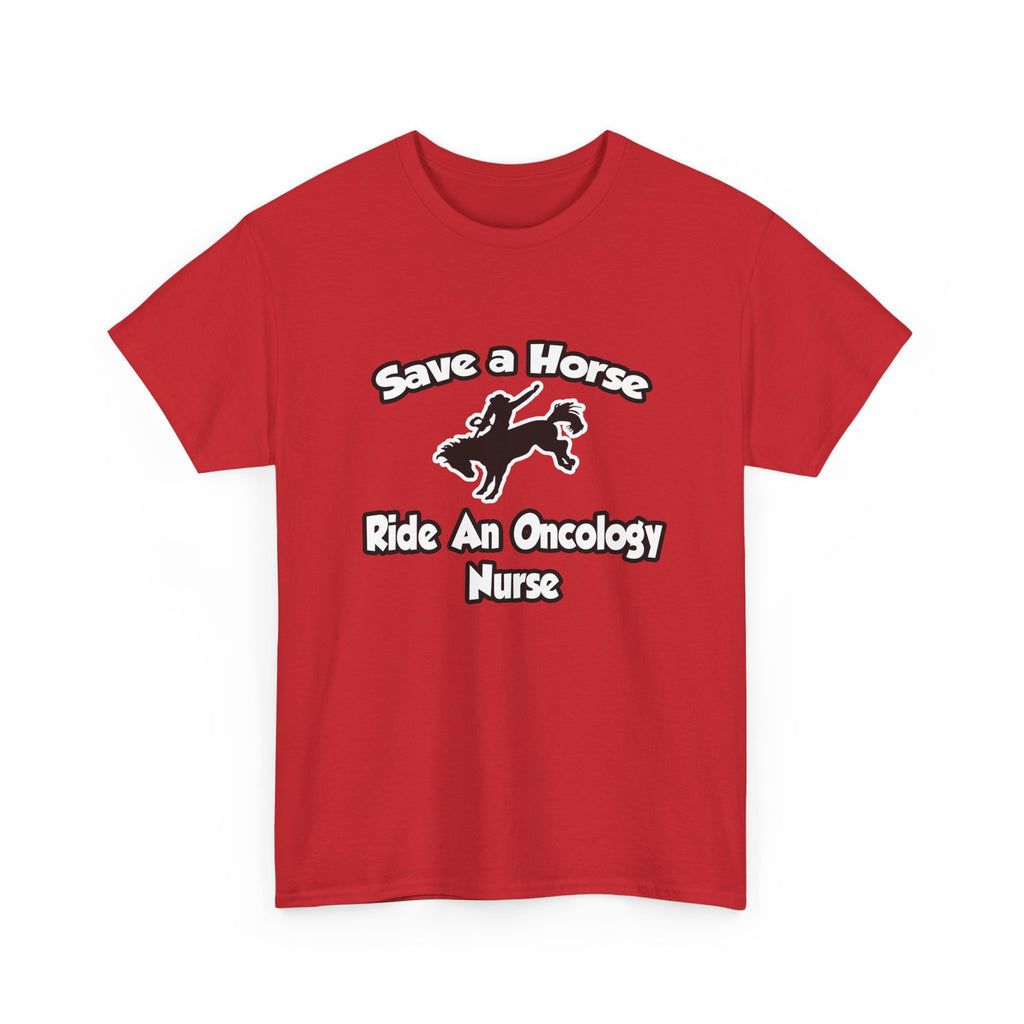 Save a Horse, Ride an Oncology Nurse - Unisex Heavy Cotton Tee