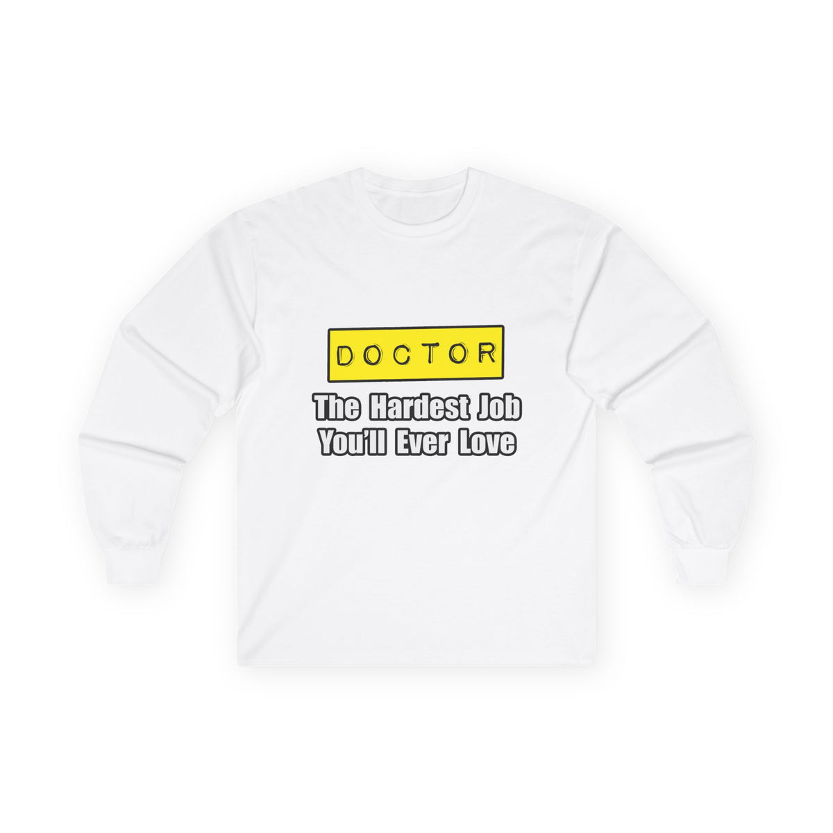 Doctor...Hardest Job You'll Ever Love - Unisex Ultra Cotton Long Sleeve Tee