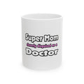Super Mom ... Doctor - Ceramic Mug, (11oz, 15oz)