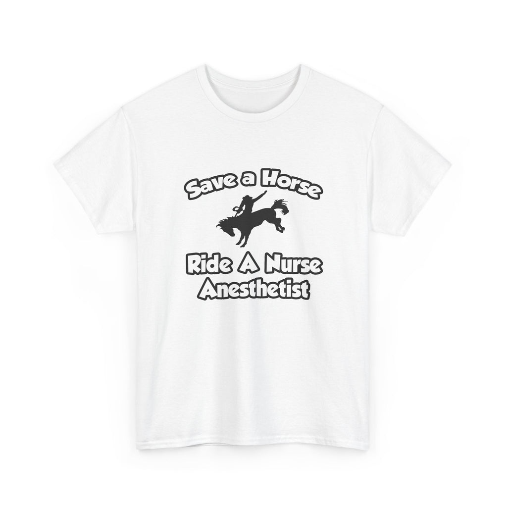 Save a Horse, Ride a Nurse Anesthetist - Unisex Heavy Cotton Tee