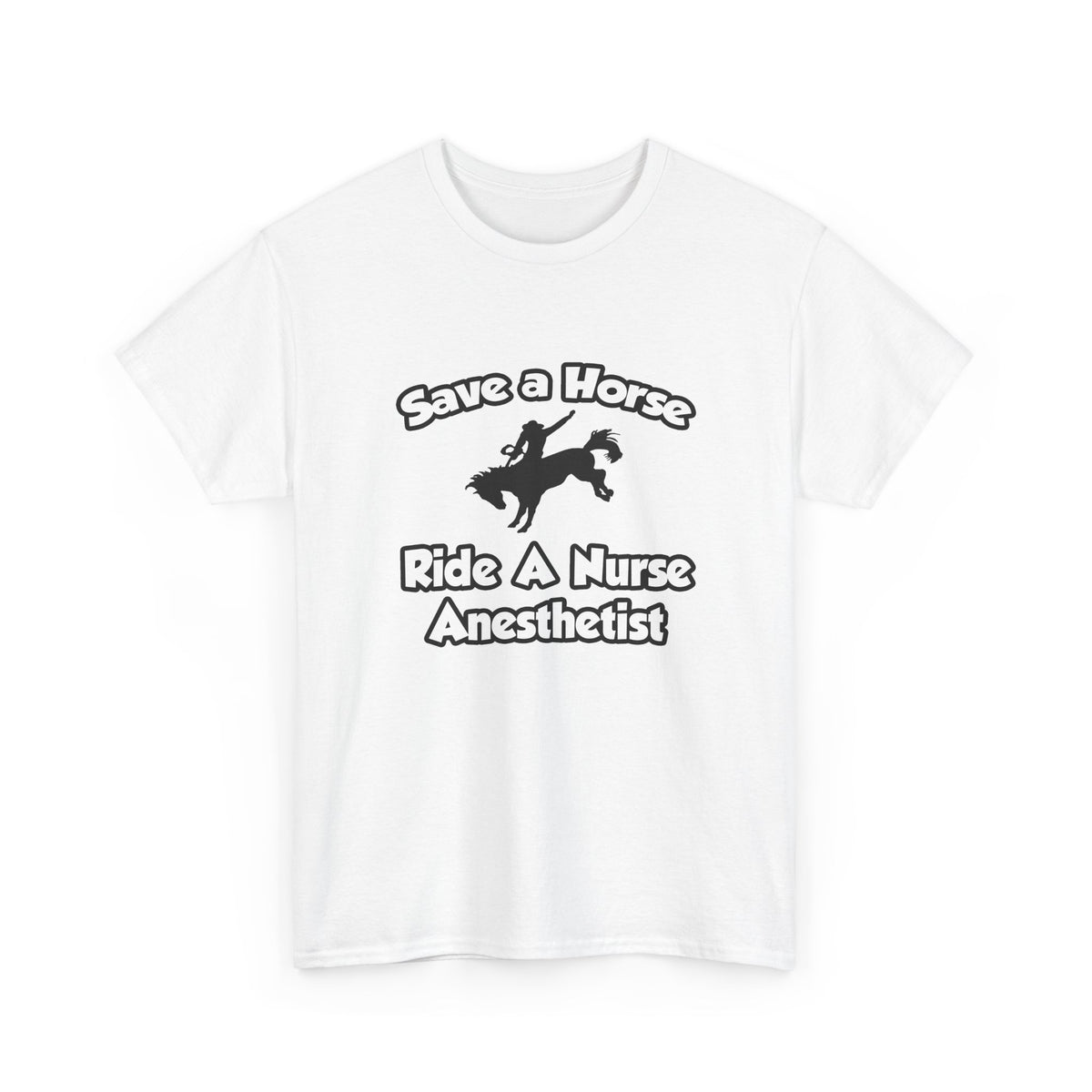 Save a Horse, Ride a Nurse Anesthetist - Unisex Heavy Cotton Tee