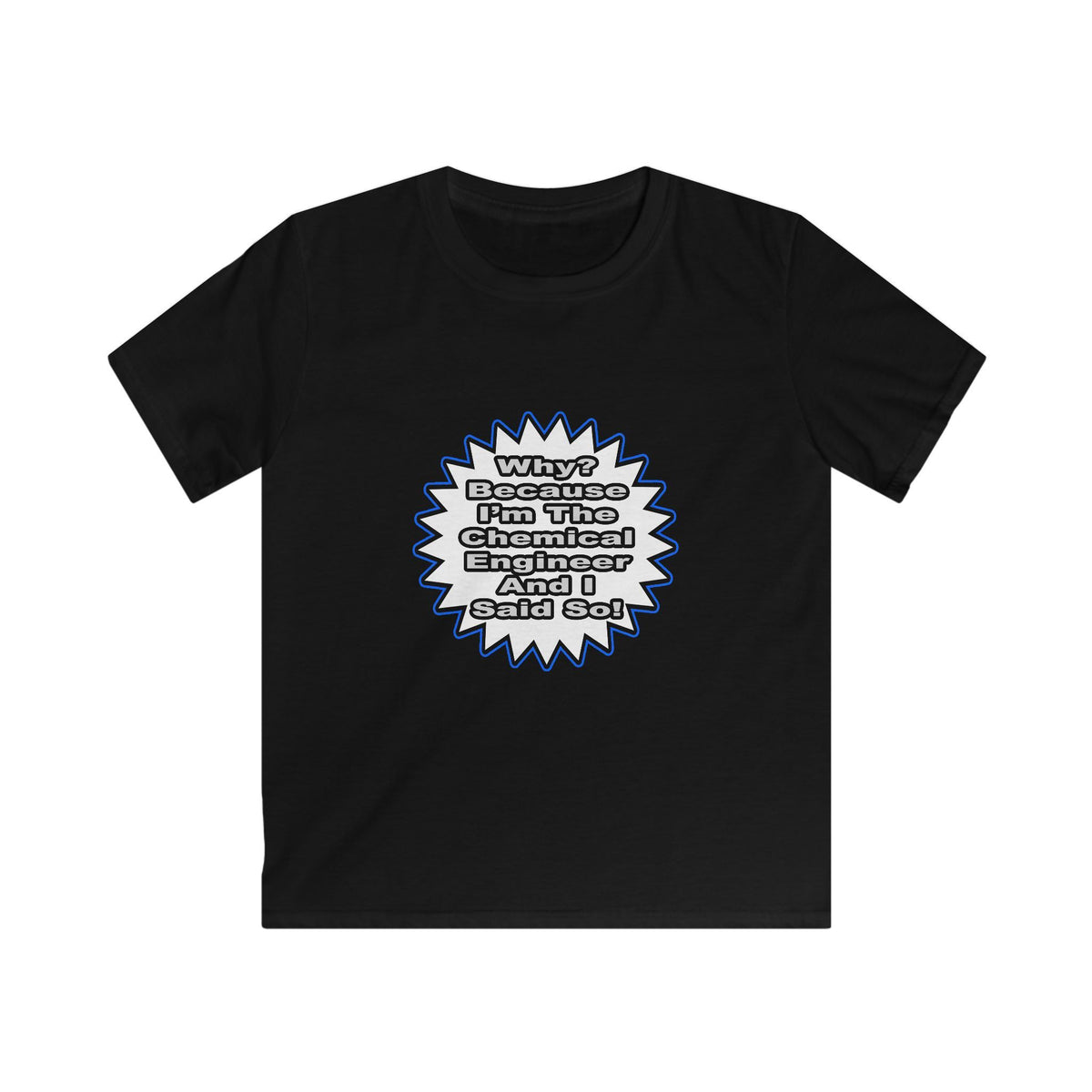 Chemical Engineer...Because I Said So - Kids Softstyle Tee