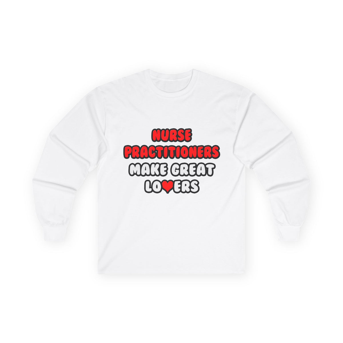 Nurse Practitioners Make Great Lovers - Unisex Ultra Cotton Long Sleeve Tee