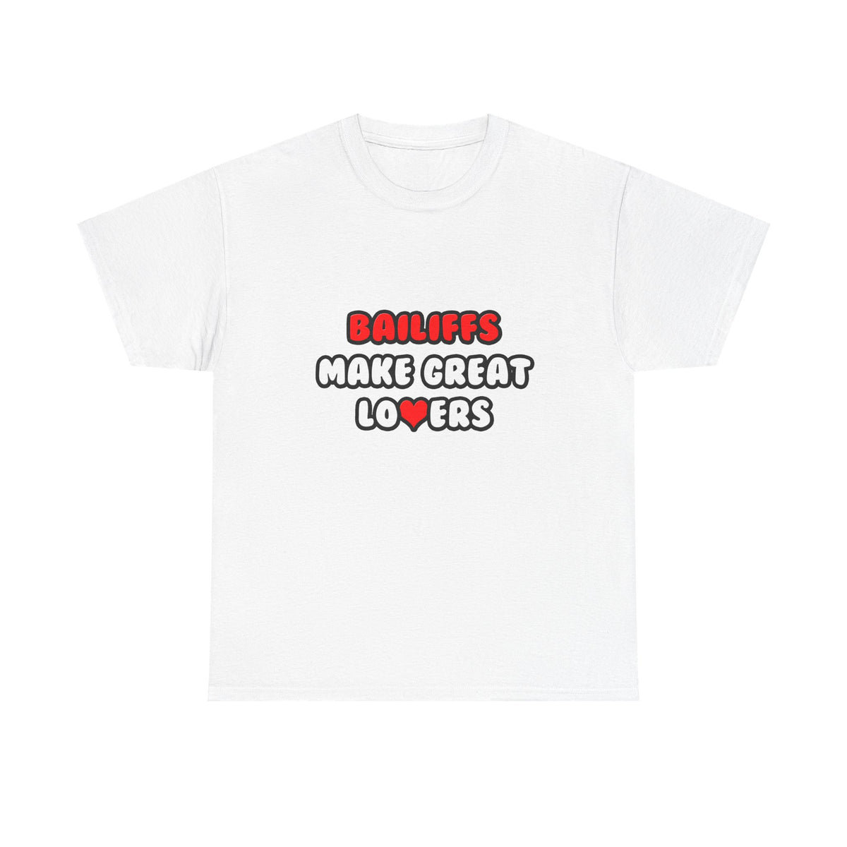 Bailiffs Make Great Lovers - Unisex Heavy Cotton Tee