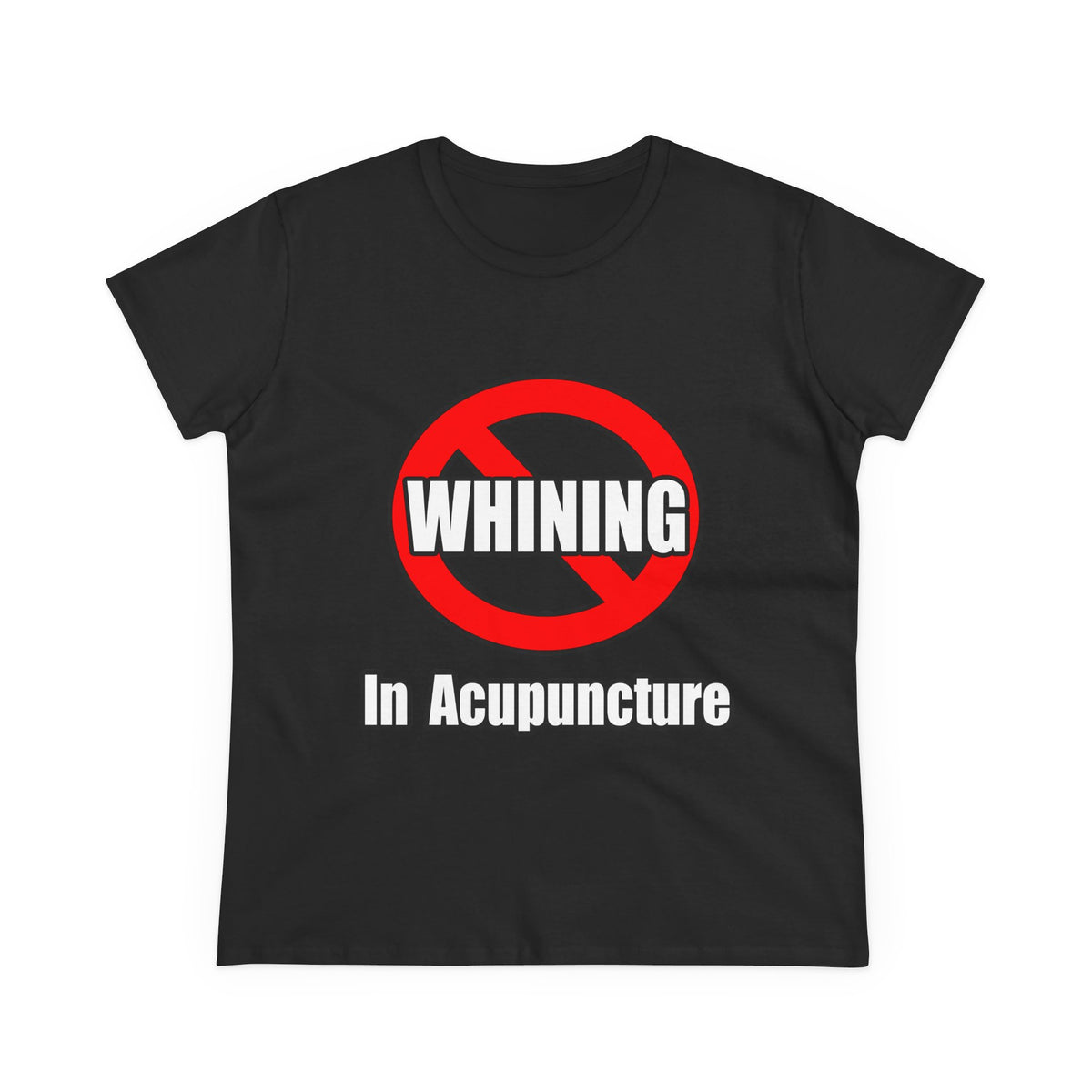 No Whining In Acupuncture - Women's Midweight Cotton Tee