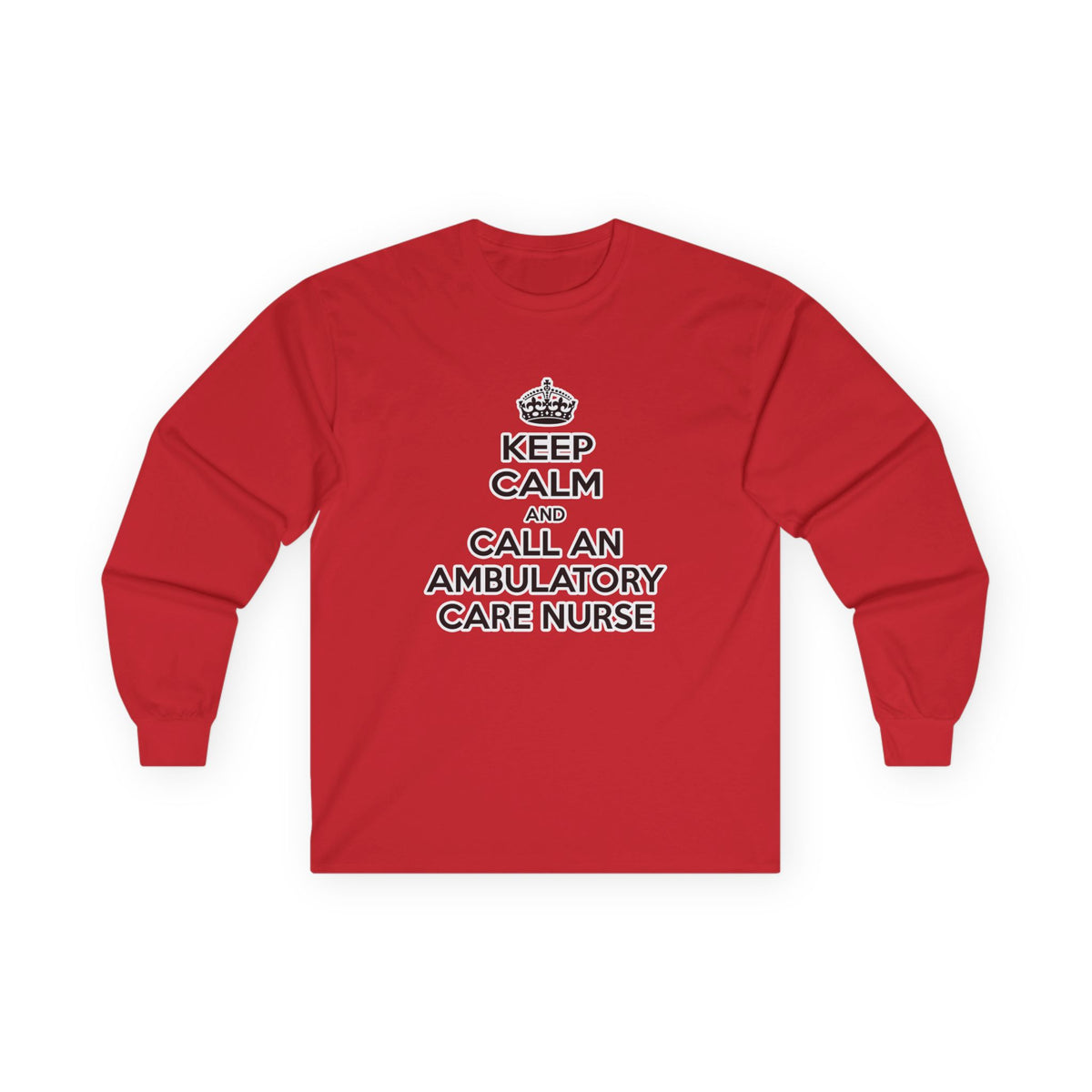 Keep Calm and Call an Ambulatory Care Nurse - Unisex Ultra Cotton Long Sleeve Tee