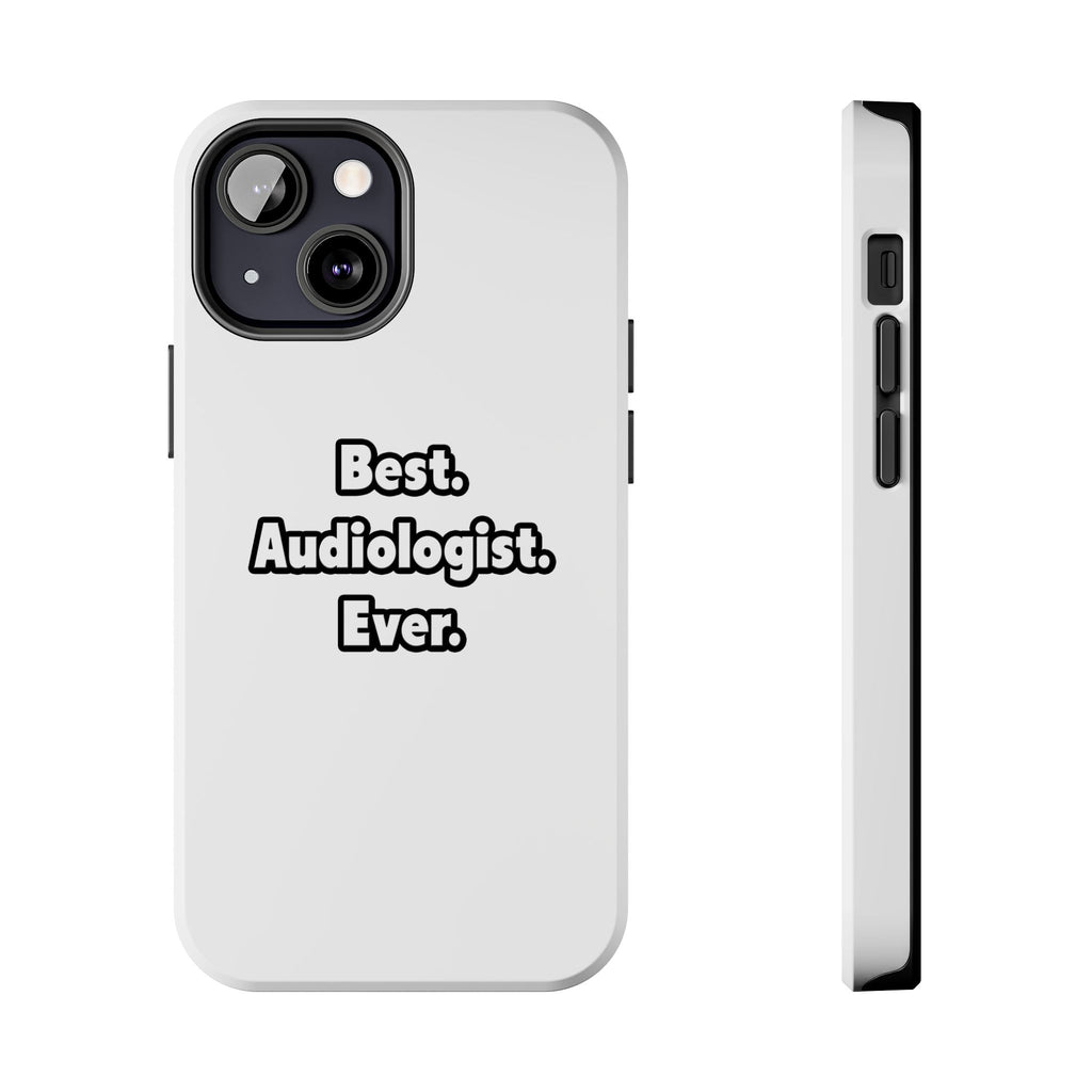 Best. Audiologist. Ever - Tough Phone Cases