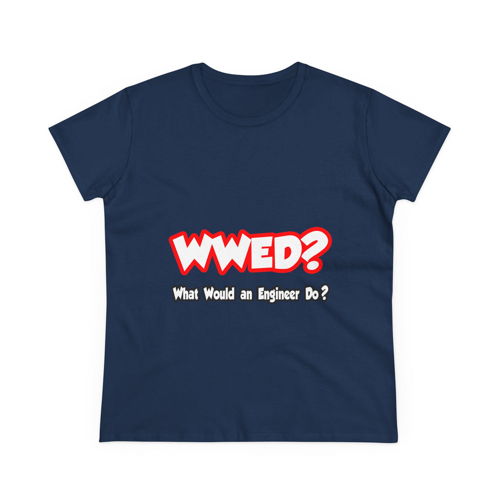 WWED...What Would an Engineer Do - Women's Midweight Cotton Tee