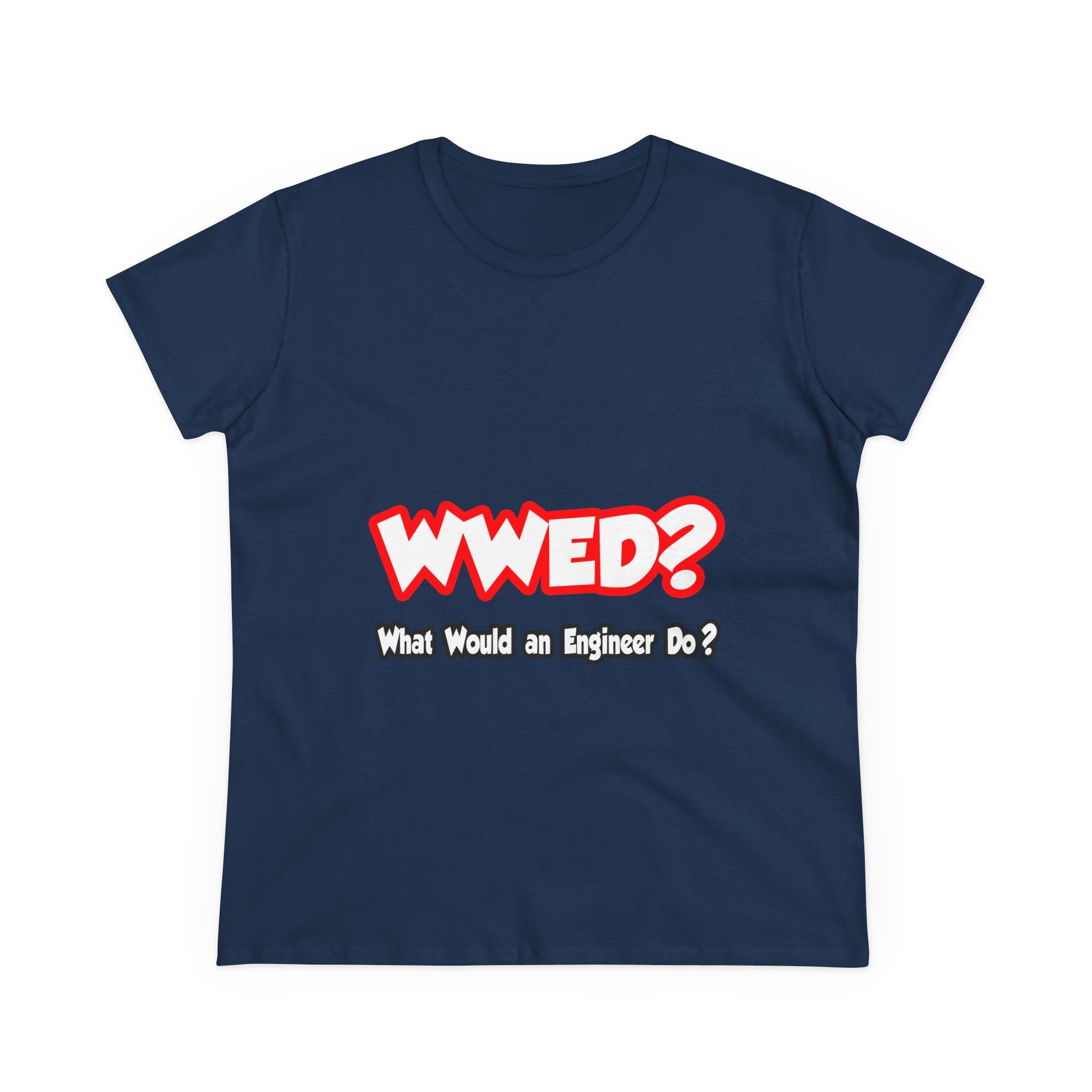 WWED...What Would an Engineer Do - Women's Midweight Cotton Tee