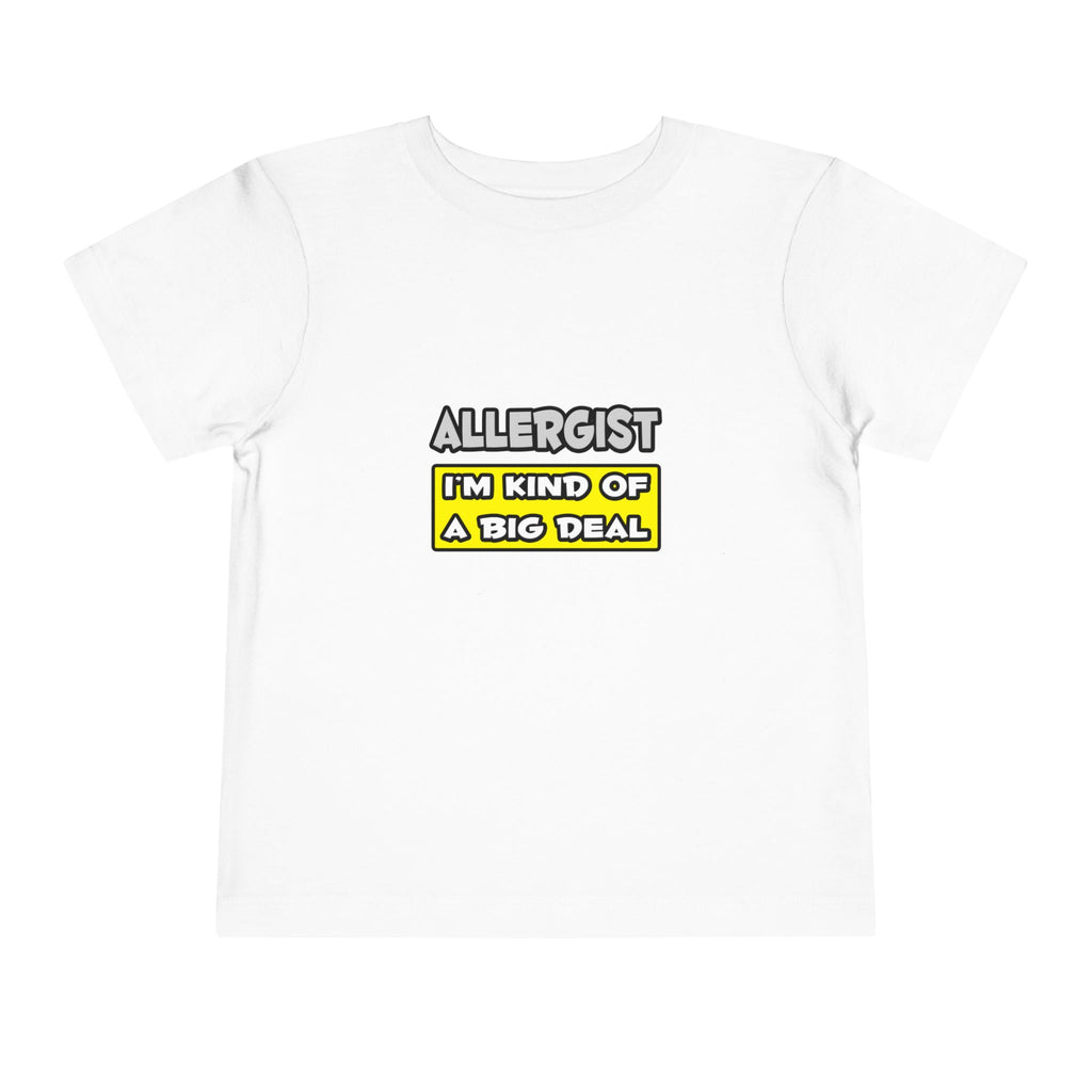 Allergist .. I'm Kind of a Big Deal - Toddler Short Sleeve Tee