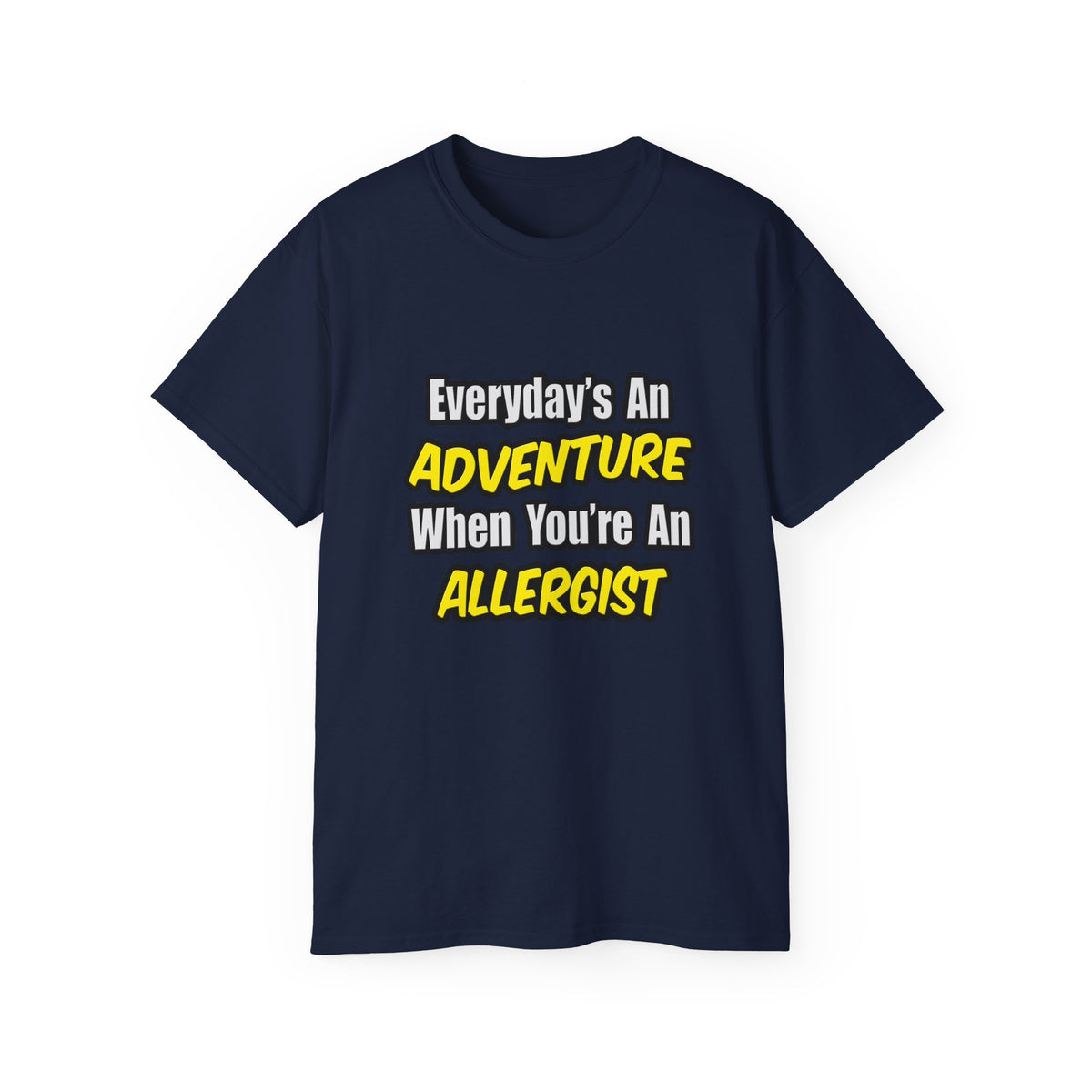 Everyday's An Adventure .. Allergist - Unisex Ultra Cotton Tee