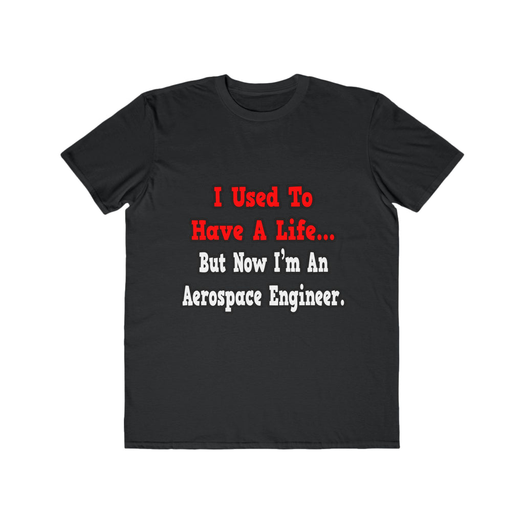 I Used to Have a Life...Aerospace Engineer - Men's Lightweight Fashion Tee