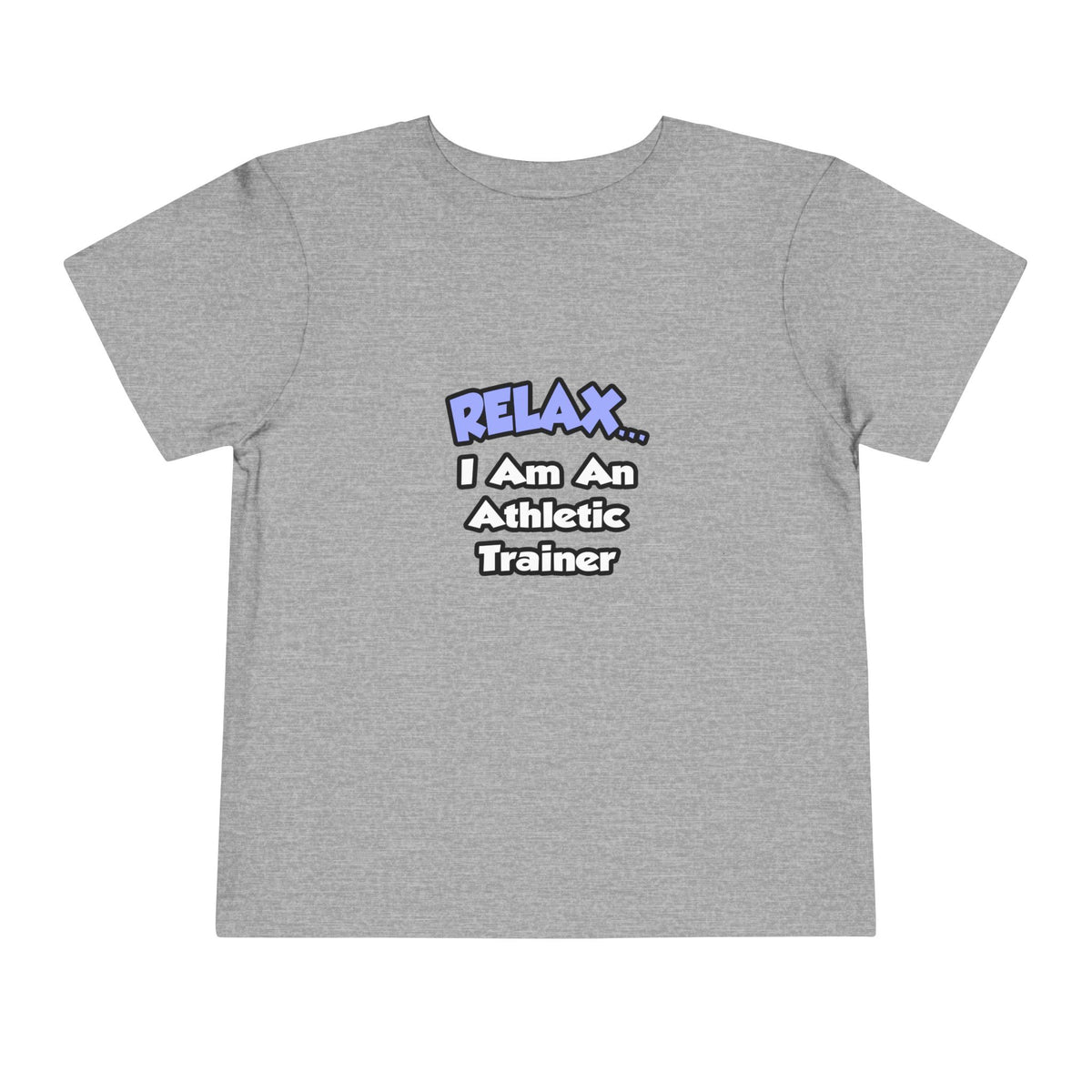Relax ... I am an Athletic Trainer - Toddler Short Sleeve Tee