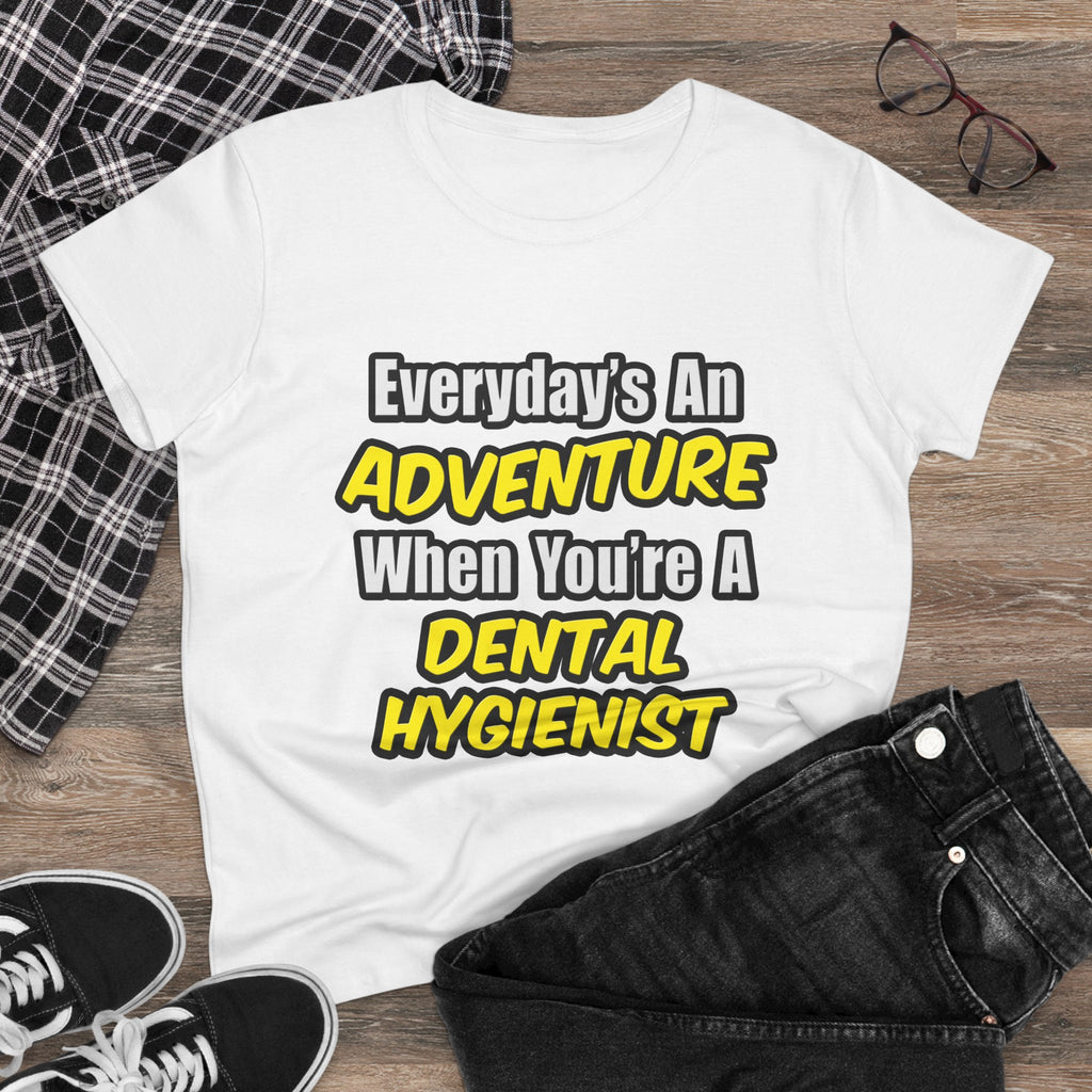 Everyday's An Adventure...Dental Hygienist - Women's Midweight Cotton Tee