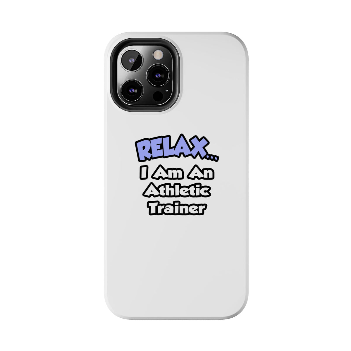 Relax ... I am an Athletic Trainer - Tough Phone Cases