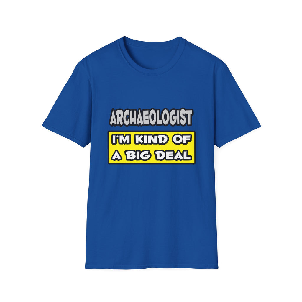 Archaeologist .. I'm Kind of a Big Deal - Unisex Softstyle T-Shirt