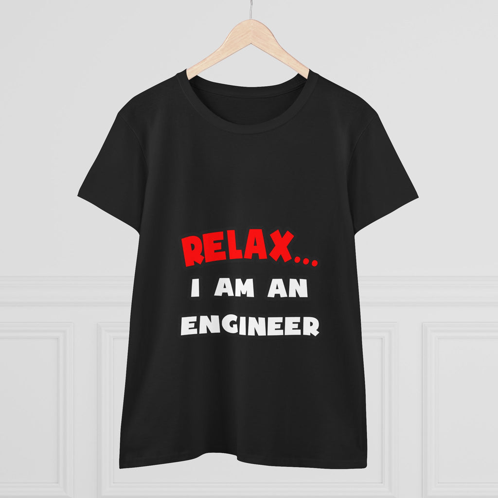 Relax ... I Am An Engineer - Women's Midweight Cotton Tee