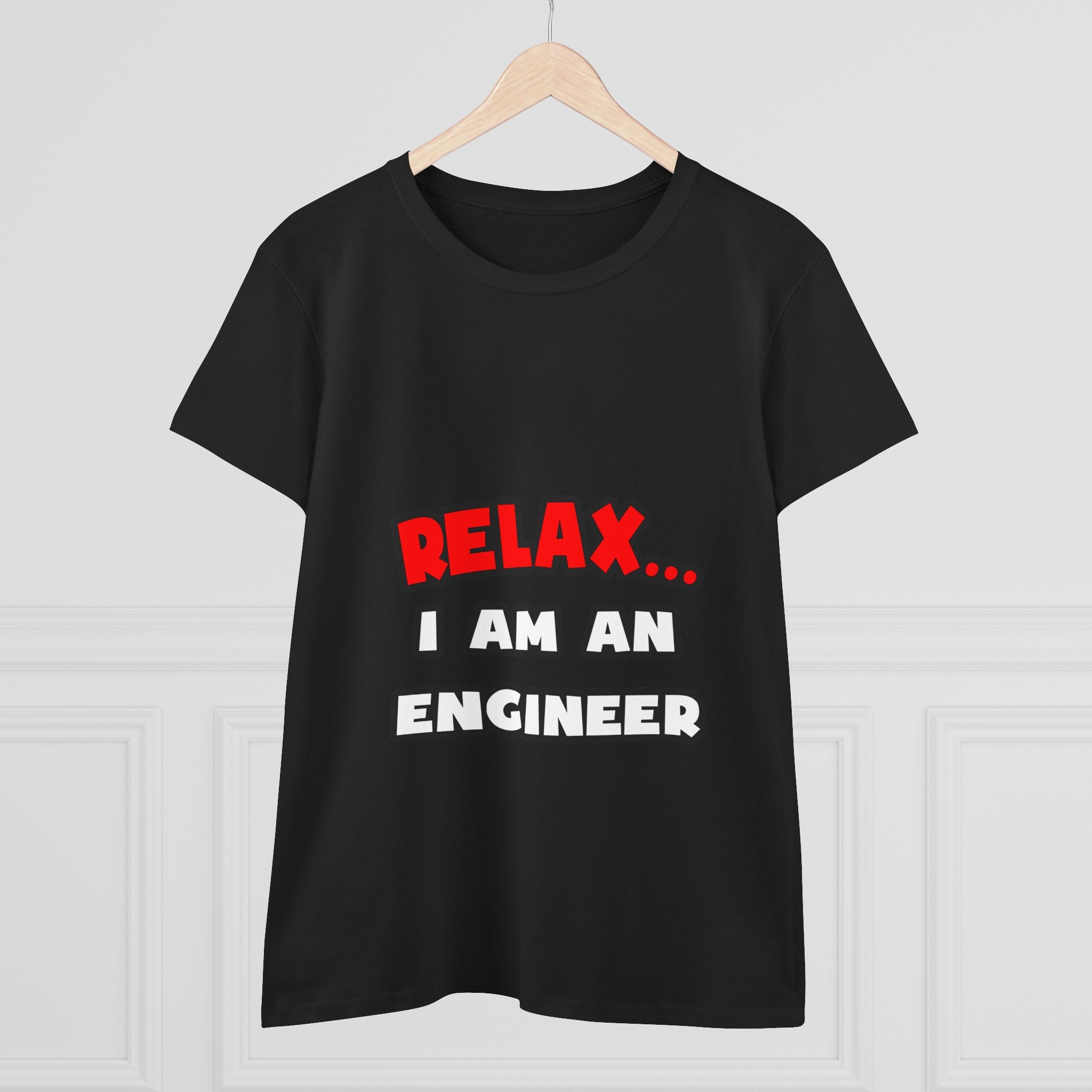 Relax ... I Am An Engineer - Women's Midweight Cotton Tee