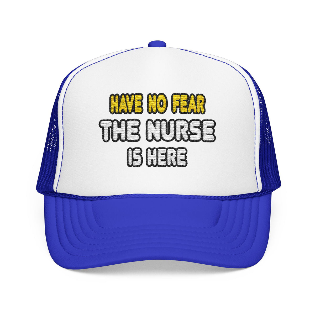 Have No Fear, The Nurse Is Here - Foam Trucker Hat