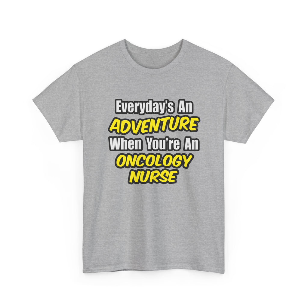 Everyday's An Adventure...Oncology Nurse - Unisex Heavy Cotton Tee