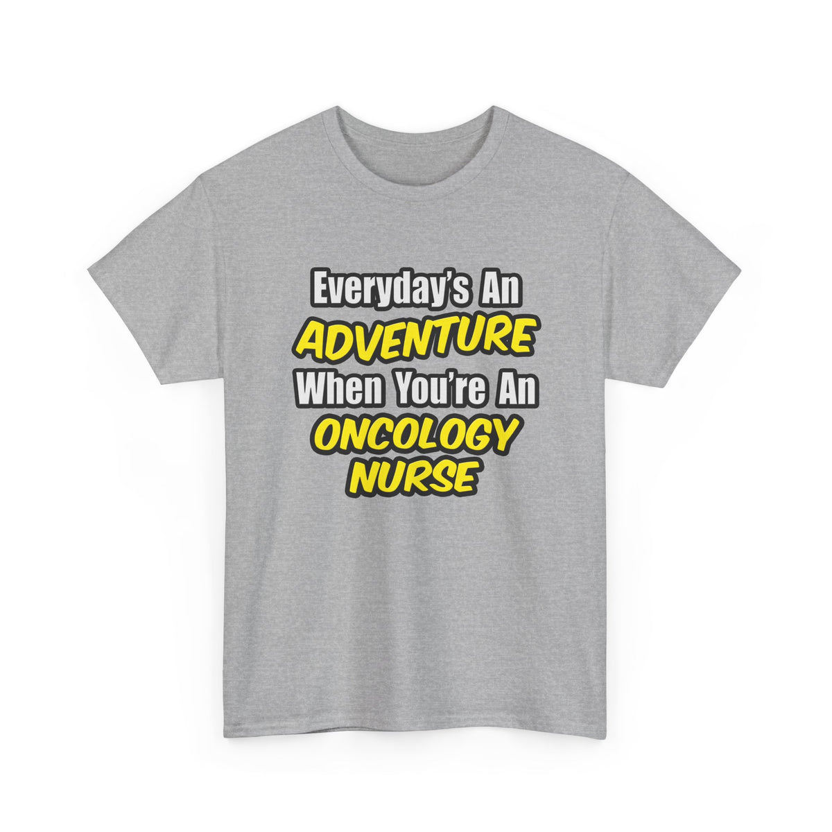 Everyday's An Adventure...Oncology Nurse - Unisex Heavy Cotton Tee