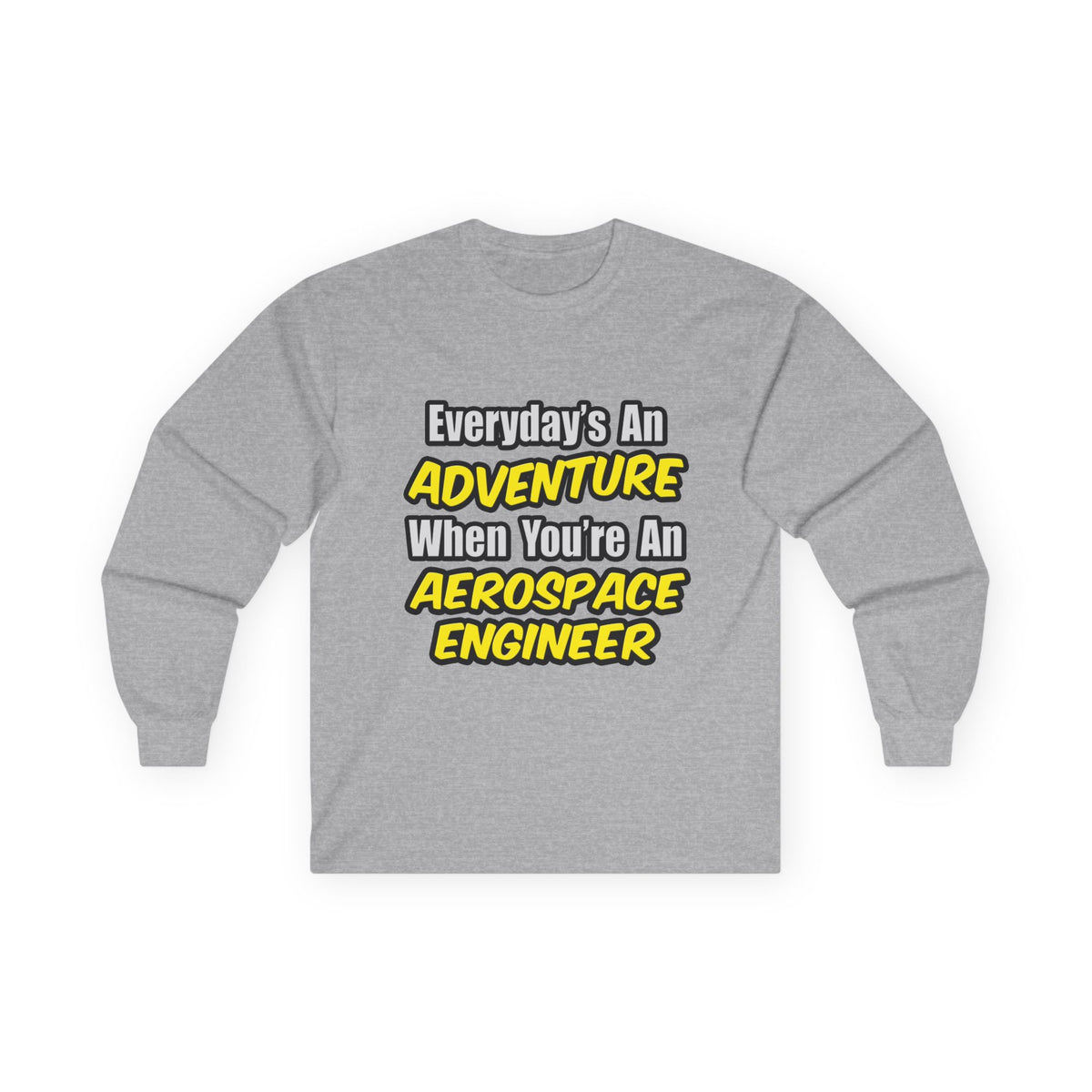 Everyday's An Adventure...Aerospace Engineer - Unisex Ultra Cotton Long Sleeve Tee