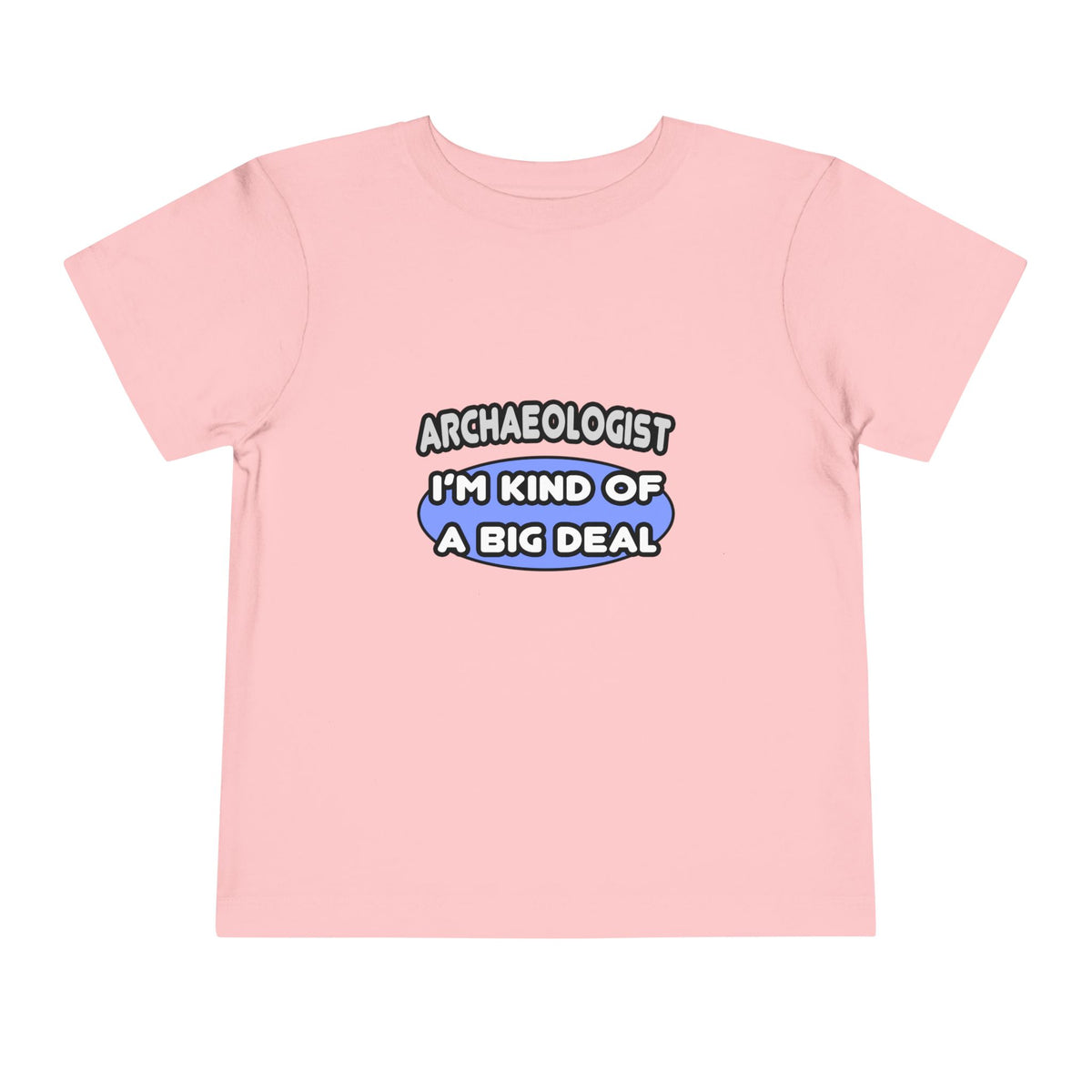 Archaeologist...Kind of a Big Deal - Toddler Short Sleeve Tee
