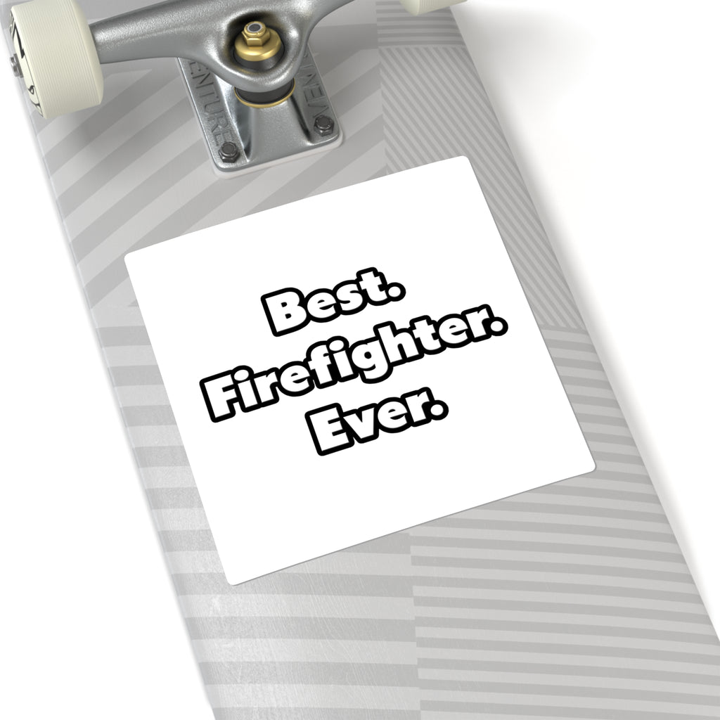 Best. Firefighter. Ever - Square Stickers