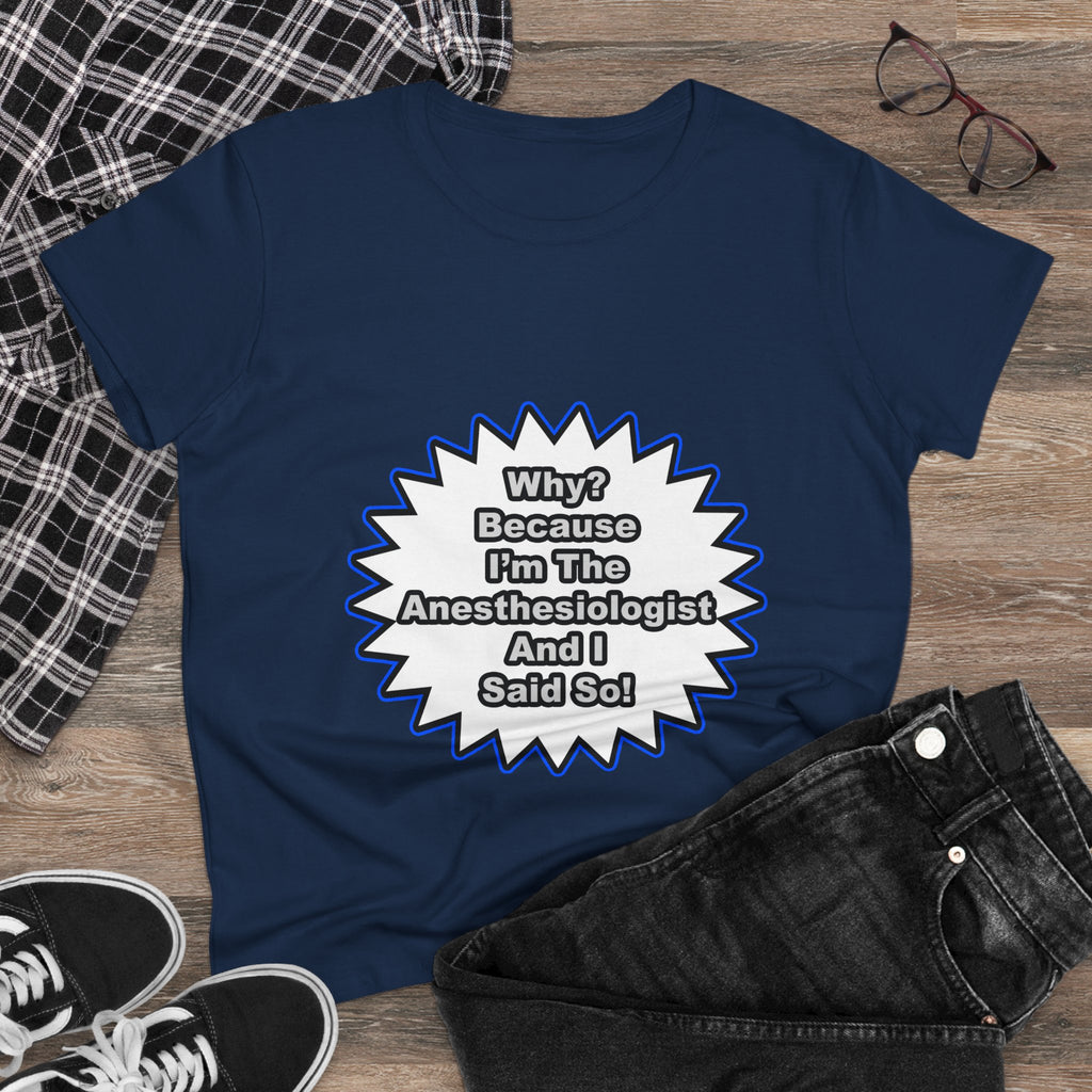 Anesthesiologist...Because I Said So - Women's Midweight Cotton Tee