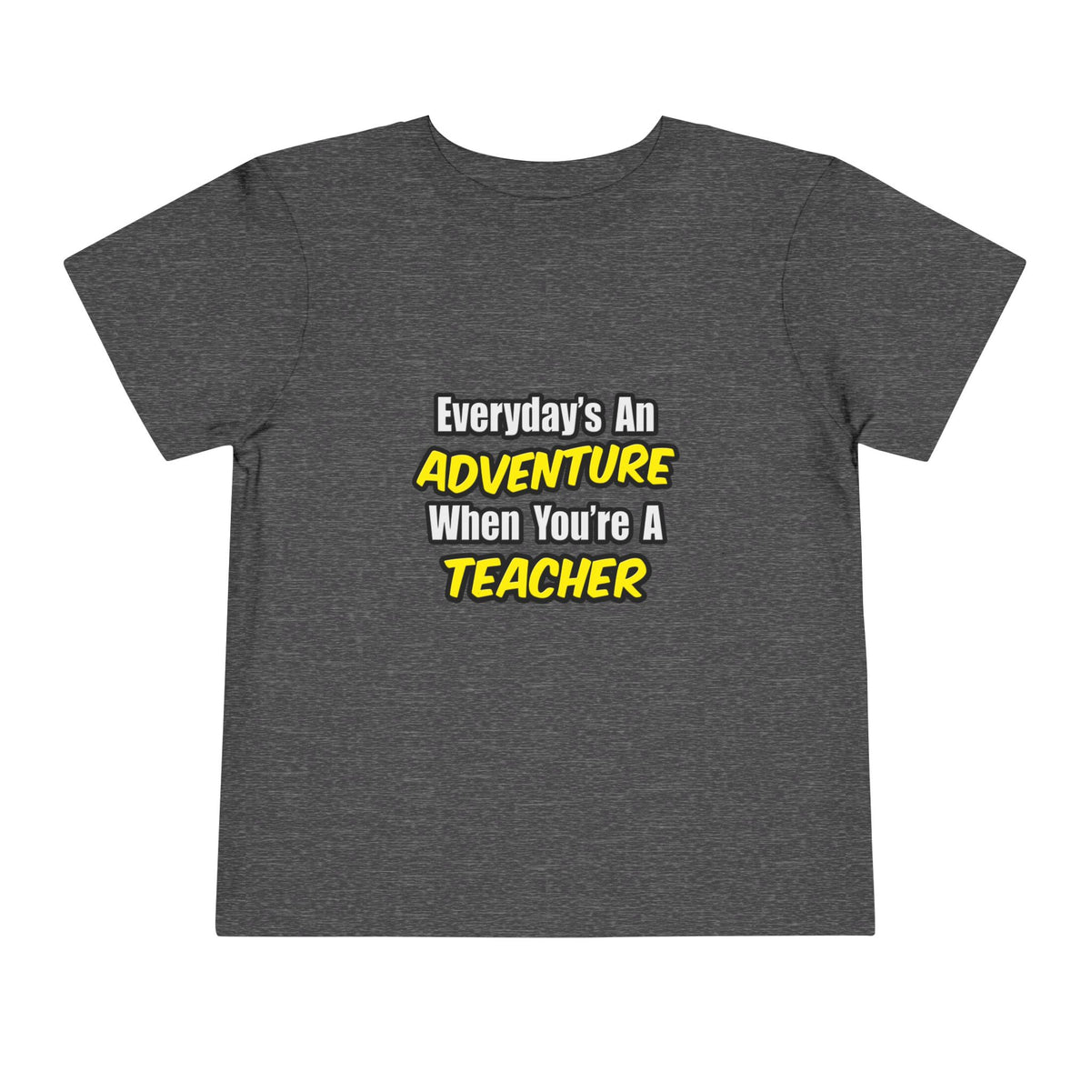 Everyday's An Adventure...Teacher - Toddler Short Sleeve Tee