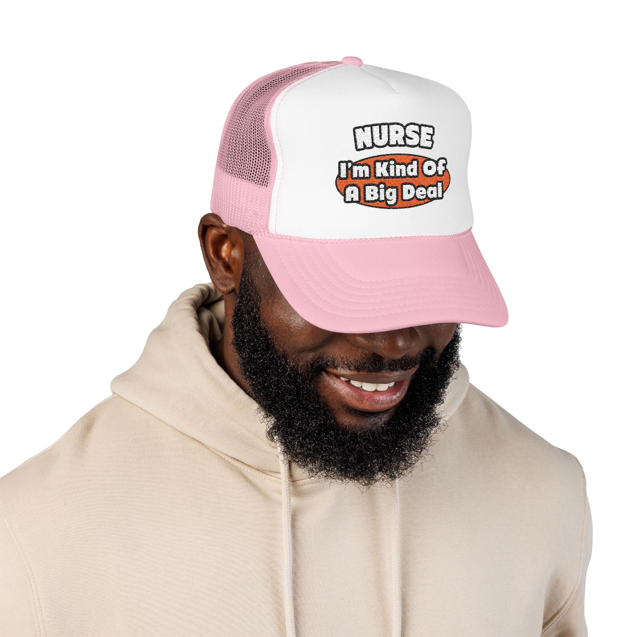 Nurse...Big Deal - Foam Trucker Hat
