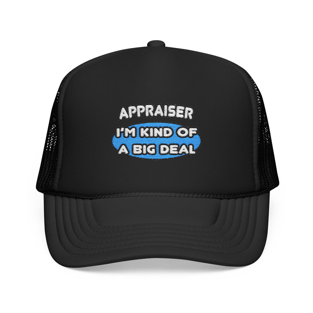 Appraiser...I'm Kind of a Big Deal - Foam Trucker Hat