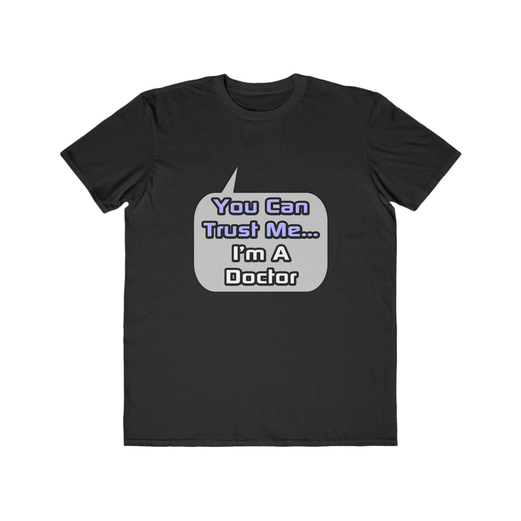 Trust Me .. I'm a Doctor - Men's Lightweight Fashion Tee