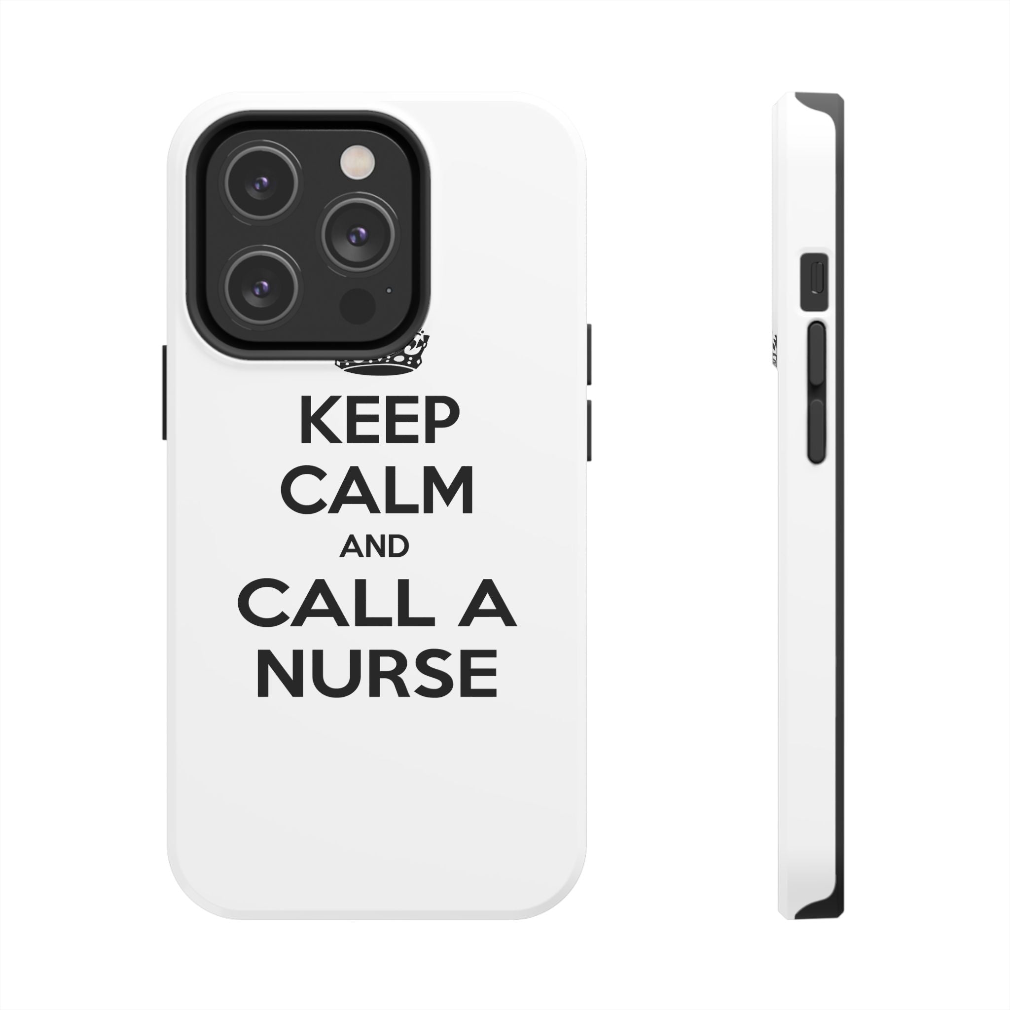 Keep Calm and Call a Nurse - Tough Phone Cases