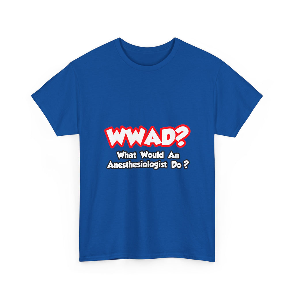WWAD...What Would an Anesthesiologist Do - Unisex Heavy Cotton Tee