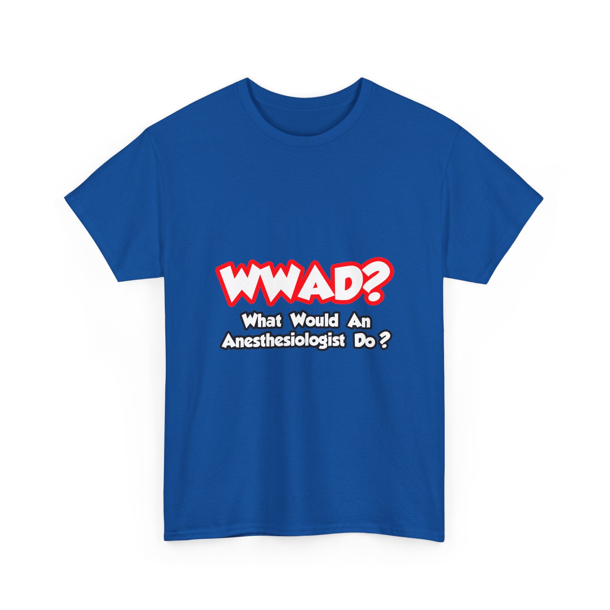 WWAD...What Would an Anesthesiologist Do - Unisex Heavy Cotton Tee