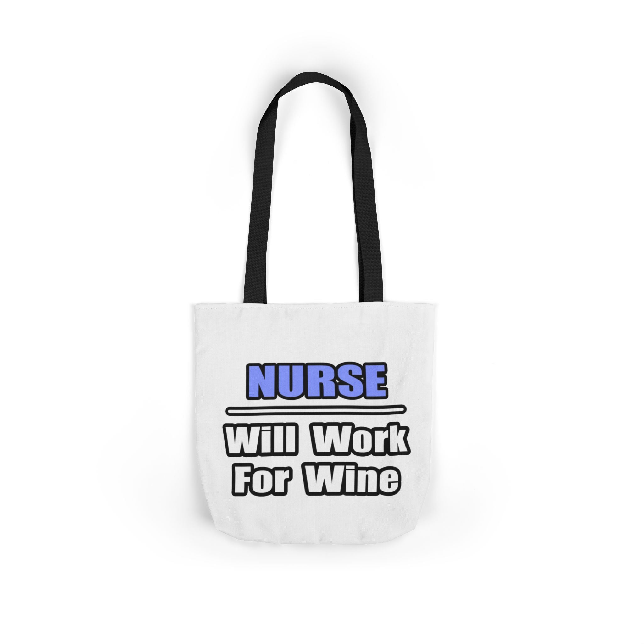 Nurse...Will Work For Wine - Canvas Tote Bag, 5-Color Straps