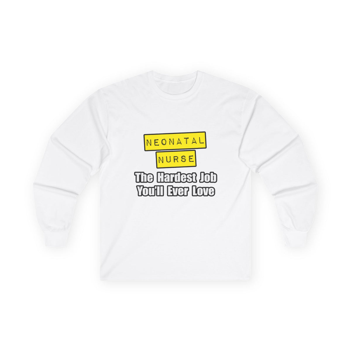 Neonatal Nurse...Hardest Job You'll Ever Love - Unisex Ultra Cotton Long Sleeve Tee
