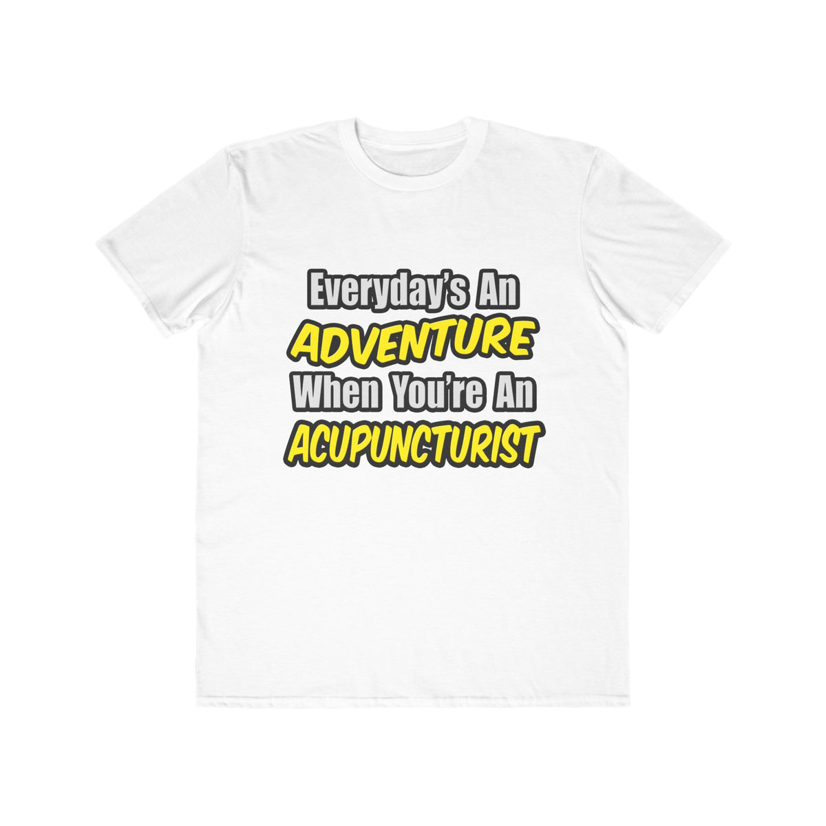 Everyday's An Adventure .. Acupuncturist - Men's Lightweight Fashion Tee
