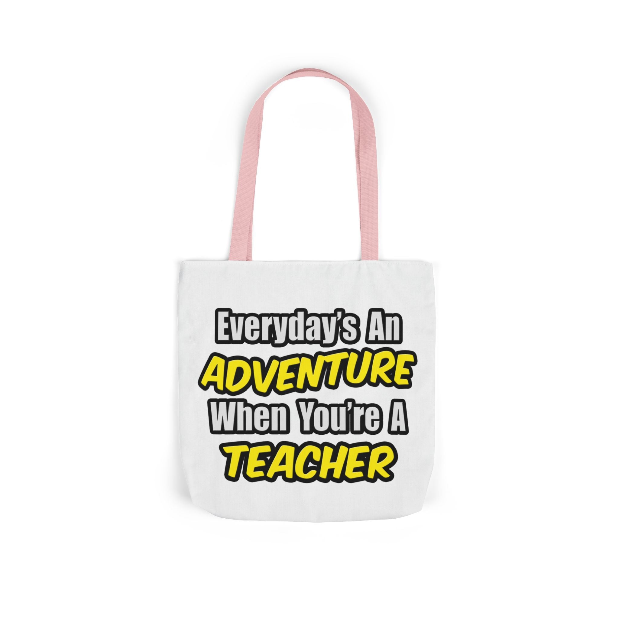 Everyday's An Adventure...Teacher - Canvas Tote Bag, 5-Color Straps