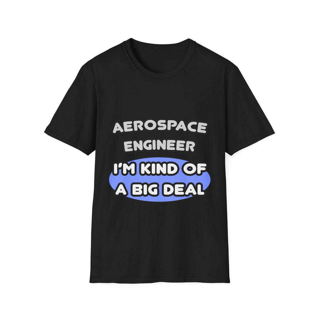 Aerospace Engineer...Kind of a Big Deal (2) - Unisex Softstyle T-Shirt