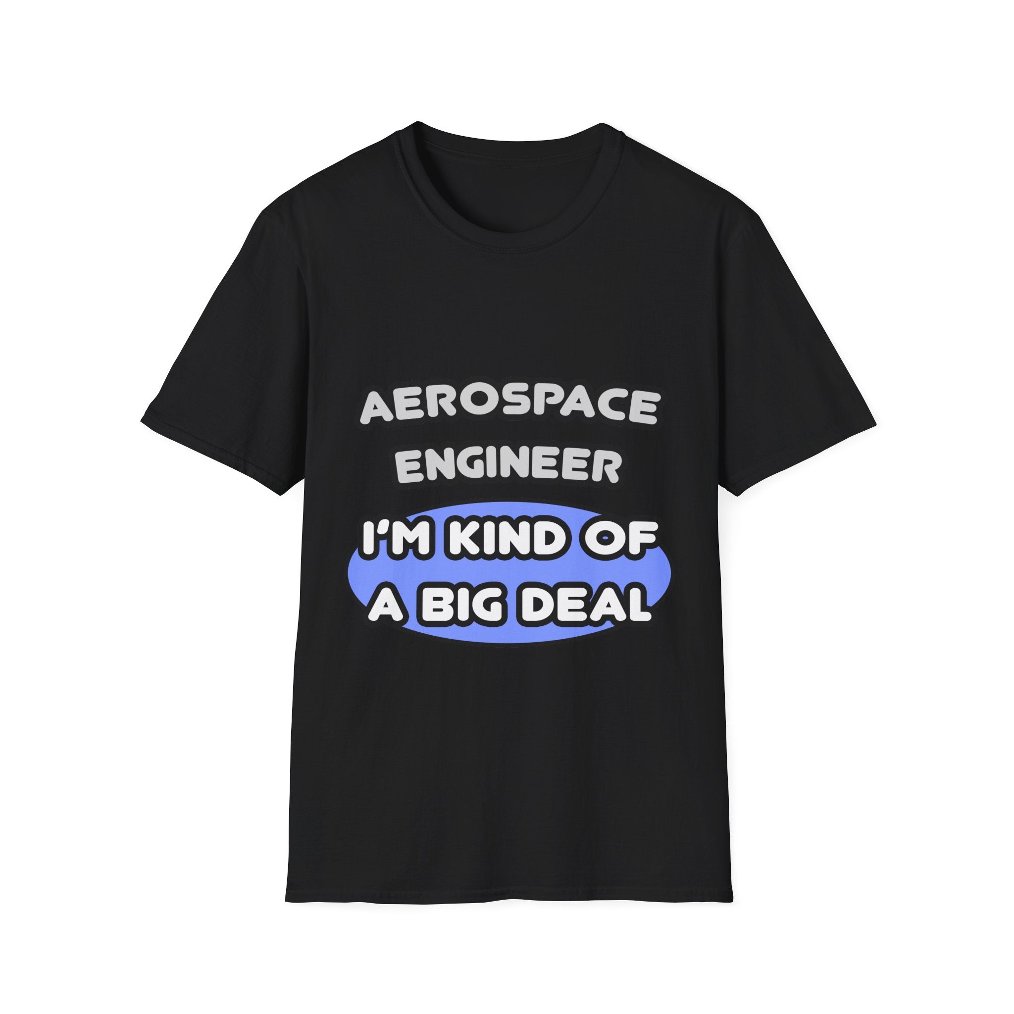 Aerospace Engineer...Kind of a Big Deal (2) - Unisex Softstyle T-Shirt