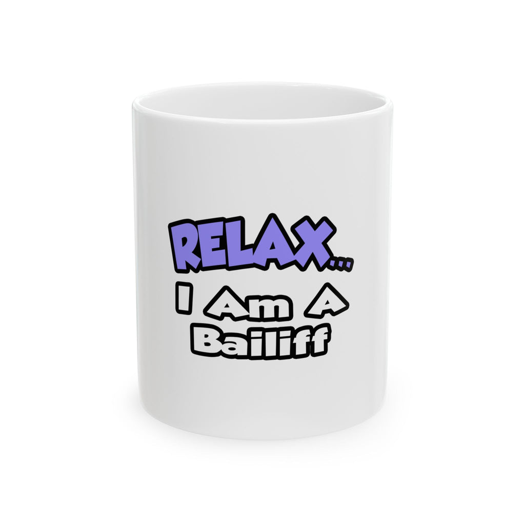 Relax ... I Am A Bailiff - Ceramic Mug, (11oz, 15oz)