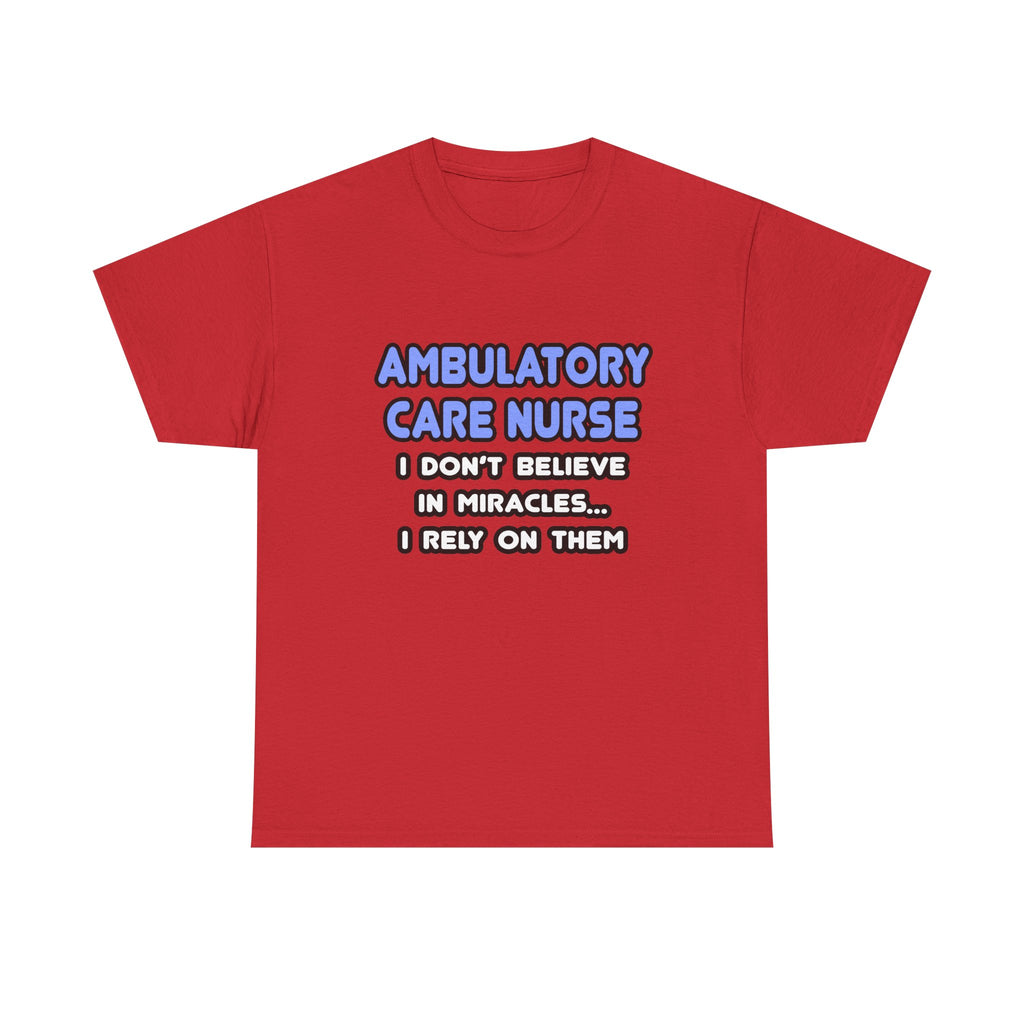 Miracles and Ambulatory Care Nurses - Unisex Heavy Cotton Tee