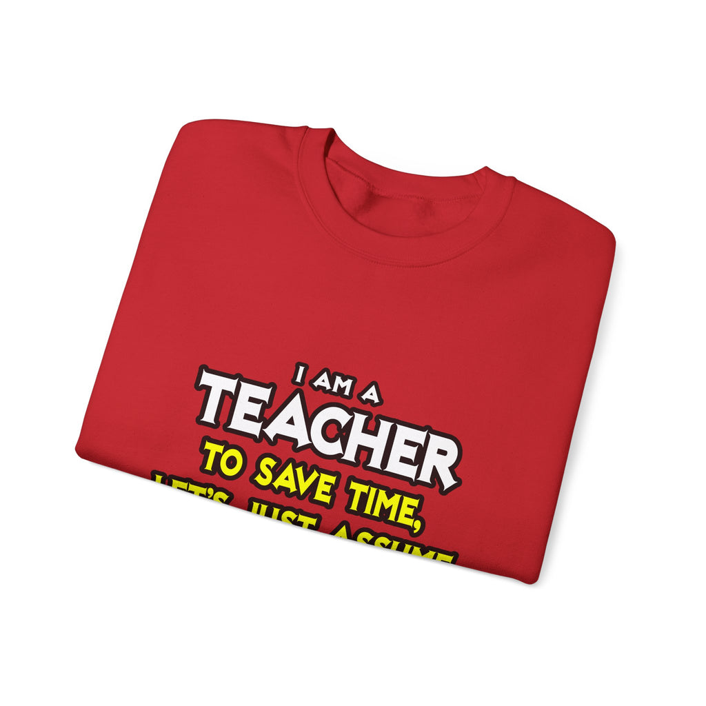 Teacher...Assume I Am Never Wrong - Unisex Heavy Blend™ Crewneck Sweatshirt