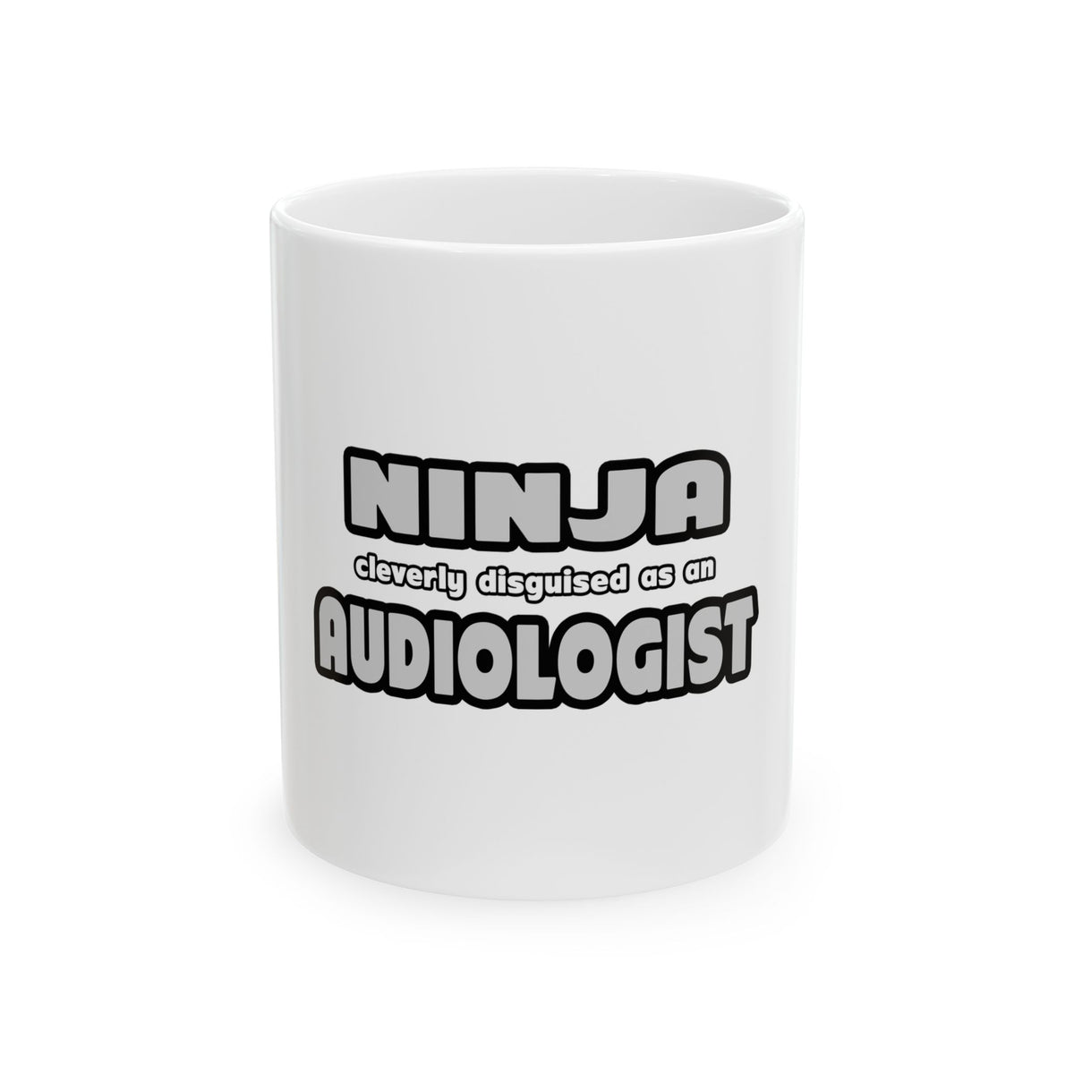 Ninja Cleverly Disguised As An Audiologist - Ceramic Mug, (11oz, 15oz)