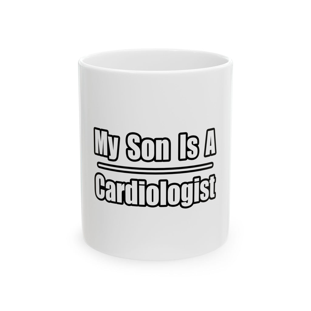 My Son Is A Cardiologist - Ceramic Mug, (11oz, 15oz)
