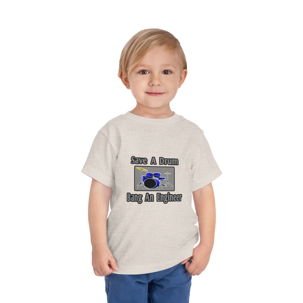 Save a Drum...Bang an Engineer - Toddler Short Sleeve Tee