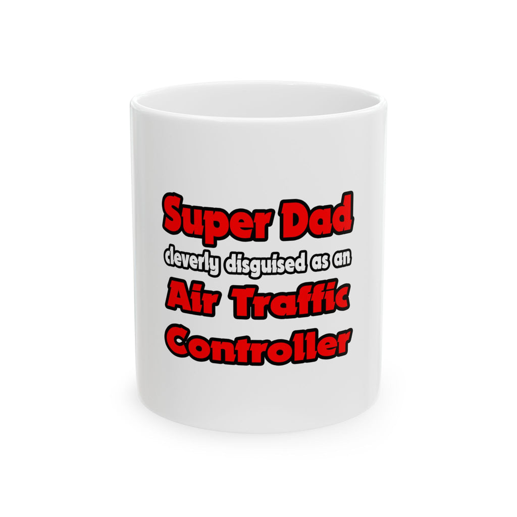 Super Dad ... Air Traffic Controller - Ceramic Mug, (11oz, 15oz)